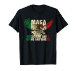 MAGA - MEXICANS AIN’T GOING ANYWHERE T-Shirt