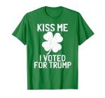 Republican St Patricks Day Shirt Kiss Me I Voted for Trump T-Shirt
