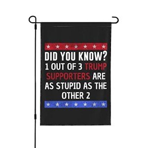 12x18 Anti Trump Garden Flag Double Sided Trump Supporters Are Stupid Yard Flag Fuck Trump Impeach Trump House Flag Without Flag Stand