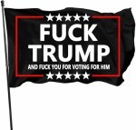 Fuck Trump and Fuck You for Voting for Him Anti Trump Flag with Brass Grommets 3X5 Feet Outdoor Banner Polyester Flag