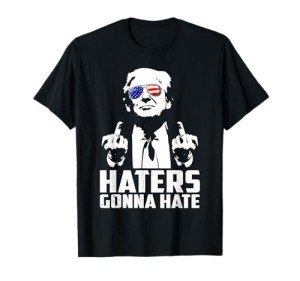 Funny Haters Gonna Hate President Donald Trump Middle Finger T-Shirt