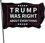 Trump Was Right About Everything Flag with Brass Grommets 3X5 Feet Outdoor Banner Polyester Flag