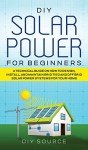 DIY Solar Power Guide: Design, Install, Maintain Systems