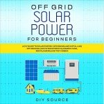 DIY Guide to Off-Grid Solar Power Systems