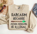Sarcasm Because Avada Kedavra Is Illegal Sweatshirt, HP Fan Crewneck, Wizard Shirt, Magic Wand Shirt, Deatheater, BFF Sweatshirt