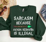 Sarcasm Because Avada Kedavra Is Illegal Sweatshirt, HP Fan Crewneck, Wizard Shirt, Magic Wand Shirt, Deatheater, BFF Sweatshirt