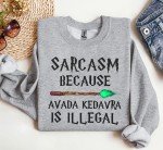 Sarcasm Because Avada Kedavra Is Illegal Sweatshirt, HP Fan Crewneck, Wizard Shirt, Magic Wand Shirt, Deatheater, BFF Sweatshirt