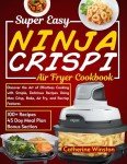 Ninja Crispi Air Fryer Cookbook: Easy, Delicious Recipes