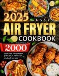 Easy Air Fryer Cookbook: 2000 Quick Recipes
