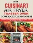 Cuisinart Air Fryer Toaster Oven Cookbook for Beginners