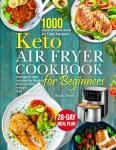 Keto Air Fryer Cookbook: 1000 Simple Low Carb Recipes