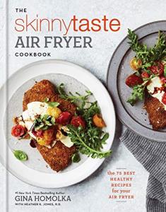 Skinnytaste Air Fryer Cookbook: 75 Healthy Recipes