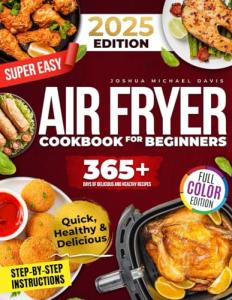 Easy Air Fryer Cookbook for Beginners: Delicious Recipes