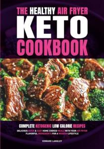 Healthy Keto Air Fryer Cookbook for Quick Meals