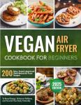 Vegan Air Fryer Cookbook: 200 Simple Recipes
