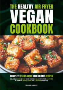 Healthy Air Fryer Vegan Cookbook: Easy Low-Cal Recipes