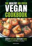 Healthy Air Fryer Vegan Cookbook: Easy Low-Cal Recipes