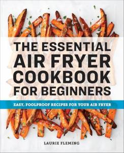 Beginner's Air Fryer Cookbook: Simple, Tasty Recipes