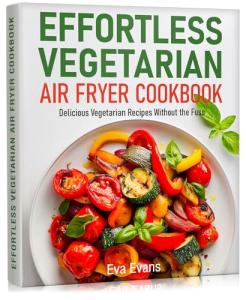 Easy Vegetarian Air Fryer Cookbook with Tasty Recipes