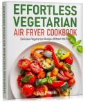 Easy Vegetarian Air Fryer Cookbook with Tasty Recipes