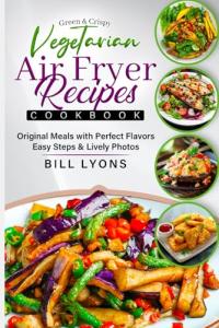 Crispy Vegetarian Air Fryer Recipes Cookbook