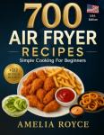 Beginner's Air Fryer Cookbook: 700 Easy Recipes