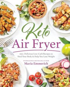 Keto Air Fryer: 100+ Low-Carb Recipes for Weight Loss