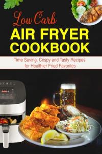 Low Carb Air Fryer Cookbook for Easy Tasty Meals