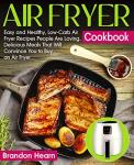 Easy Low-Carb Air Fryer Cookbook with Must-Try Recipes