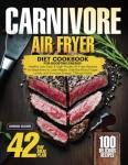Carnivore Diet Air Fryer Cookbook for Beginners