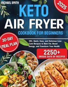 Keto Air Fryer Cookbook: 120 Easy Low-Carb Recipes