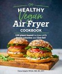 Vegan Air Fryer Cookbook: 100 Low-Fat Recipes