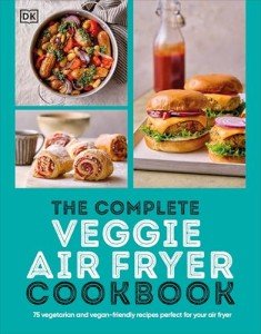 Veggie Air Fryer Cookbook: 75 Vegan & Vegetarian Recipes