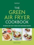 Green Air Fryer Cookbook: 80 Easy Vegan Recipes