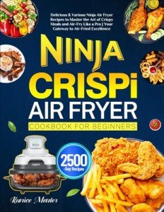 Ninja Air Fryer Cookbook: Easy Crispy Recipes