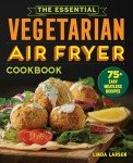 Vegetarian Air Fryer Cookbook: 75 Easy Recipes