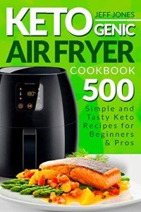 Ketogenic Air Fryer Cookbook: 500 Keto Recipes