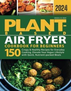 Beginners' Guide to Vegan Air Fryer Recipes