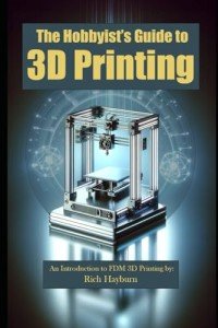 Hobbyist's Intro to FDM 3D Printing Guide