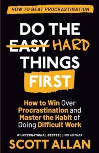 Do the Hard Things First: How to Win Over Procrastination and Master the Habit of Doing Difficult Work (Do the Hard Things First Series)