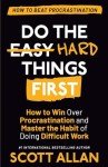 Do the Hard Things First: How to Win Over Procrastination and Master the Habit of Doing Difficult Work (Do the Hard Things First Series)