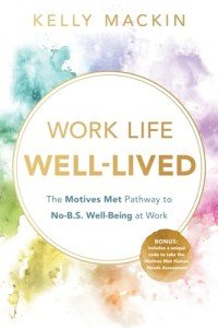 Work Life Well-Lived: The Motives Met Pathway to No-B.S. Well-Being at Work