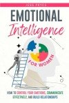 Emotional Intelligence for Women: How to Control Your Emotions, Communicate Effectively, and Build Relationships | Practical Leadership Strategies (Leadership Coaching by Jess Pryce)