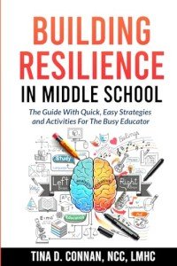 Building Resilience in Middle School: The Guide With Quick, Easy Strategies and Activities for The Busy Educator