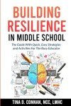 Building Resilience in Middle School: The Guide With Quick, Easy Strategies and Activities for The Busy Educator