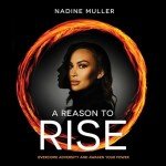 A Reason to Rise: Overcome Adversity and Awaken Your Power