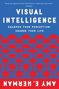 Visual Intelligence: Harnessing the Power of Observation to Transform Your Professional Life, Enhance Communication Skills, and Discover Hidden Potential in Everyday Situations