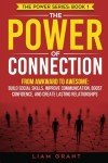 The Power of Connection: From Awkward to Awesome: Build Social Skills, Improve Communication, Boost Confidence, and Create Lasting Relationships (The Power Series)