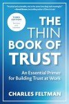 The Thin Book of Trust, Third Edition: An Essential Primer for Building Trust at Work