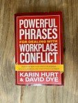 Powerful Phrases for Dealing with Workplace Conflict: What to Say Next to De-stress the Workday, Build Collaboration, and Calm Difficult Customers